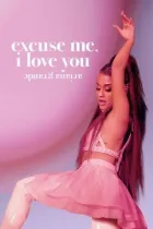 Аріана Гранде: Excuse Me, I Love You онлайн безкоштовно